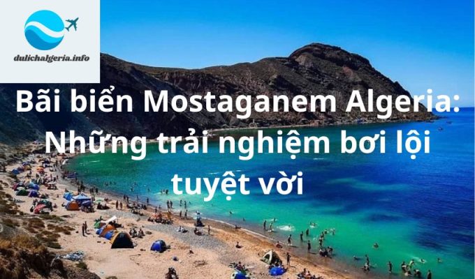 Bãi biển Mostaganem Algeria: Những trải nghiệm bơi lội tuyệt vời