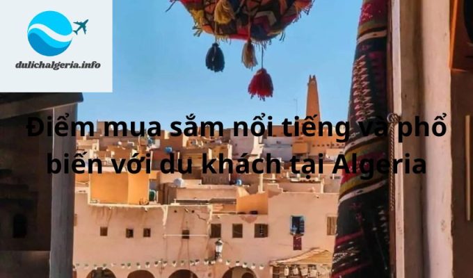 Điểm mua sắm nổi tiếng và phổ biến với du khách tại Algeria