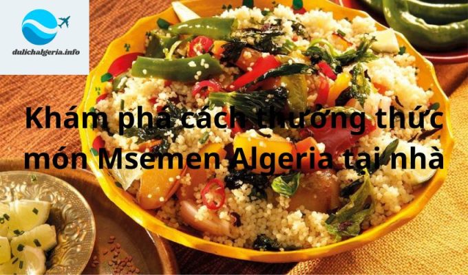 Khám phá cách thưởng thức món Msemen Algeria tại nhà