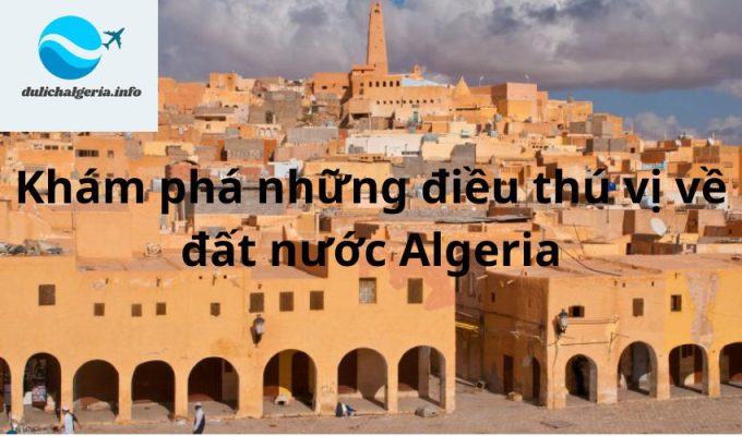 Khám phá những điều thú vị về đất nước Algeria