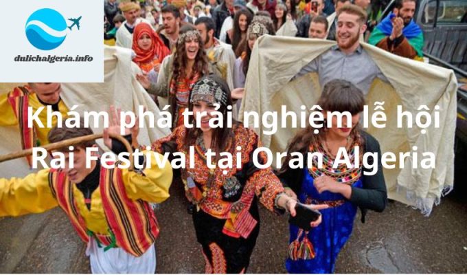 Khám phá trải nghiệm lễ hội Rai Festival tại Oran Algeria