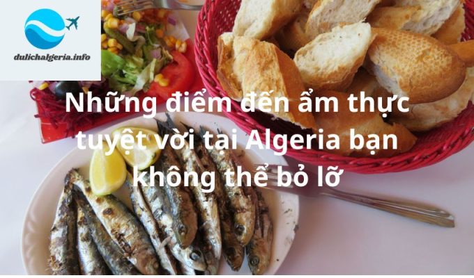 Những điểm đến ẩm thực tuyệt vời tại Algeria bạn không thể bỏ lỡ